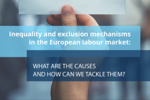 Mechanisms of inequality and exclusion in the European labour market: what are the causes and how can we combat them? - post WOW